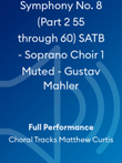 Symphony No. 8 (Part 2 55 through 60) SATB - Soprano Choir 1 Muted - Gustav Mahler