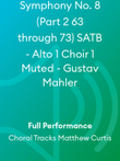 Symphony No. 8 (Part 2 63 through 73) SATB - Alto 1 Choir 1 Muted - Gustav Mahler