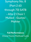Symphony No. 8 (Part 2 63 through 73) SATB - Alto 2 Choir 1 Muted - Gustav Mahler