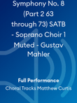 Symphony No. 8 (Part 2 63 through 73) SATB - Soprano Choir 1 Muted - Gustav Mahler