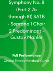 Symphony No. 8 (Part 2 75 through 81) SATB - Soprano 1 Choir 2 Predominant - Gustav Mahler