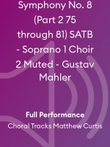 Symphony No. 8 (Part 2 75 through 81) SATB - Soprano 1 Choir 2 Muted - Gustav Mahler