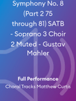 Symphony No. 8 (Part 2 75 through 81) SATB - Soprano 3 Choir 2 Muted - Gustav Mahler