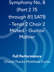 Symphony No. 8 (Part 2 75 through 81) SATB - Tenor 2 Choir 2 Muted - Gustav Mahler