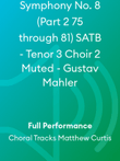 Symphony No. 8 (Part 2 75 through 81) SATB - Tenor 3 Choir 2 Muted - Gustav Mahler
