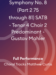 Symphony No. 8 (Part 2 75 through 81) SATB - Tenor 4 Choir 2 Predominant - Gustav Mahler