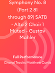 Symphony No. 8 (Part 2 81 through 89) SATB - Alto 2 Choir 1 Muted - Gustav Mahler