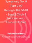 Symphony No. 8 (Part 2 99 through 104) SATB - Bass 2 Choir 2 Predominant - Gustav Mahler