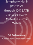 Symphony No. 8 (Part 2 99 through 104) SATB - Bass 2 Choir 2 Muted - Gustav Mahler
