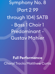 Symphony No. 8 (Part 2 99 through 104) SATB - Bass 1 Choir 1 Predominant - Gustav Mahler