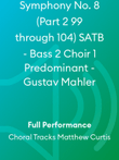 Symphony No. 8 (Part 2 99 through 104) SATB - Bass 2 Choir 1 Predominant - Gustav Mahler