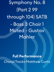 Symphony No. 8 (Part 2 99 through 104) SATB - Bass 3 Choir 1 Muted - Gustav Mahler