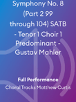 Symphony No. 8 (Part 2 99 through 104) SATB - Tenor 1 Choir 1 Predominant - Gustav Mahler
