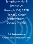 Symphony No. 8 (Part 2 99 through 104) SATB - Tenor 2 Choir 1 Predominant - Gustav Mahler
