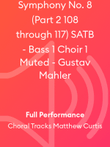 Symphony No. 8 (Part 2 108 through 117) SATB - Bass 1 Choir 1 Muted - Gustav Mahler