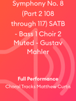 Symphony No. 8 (Part 2 108 through 117) SATB - Bass 1 Choir 2 Muted - Gustav Mahler