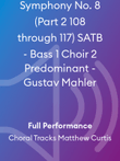 Symphony No. 8 (Part 2 108 through 117) SATB - Bass 1 Choir 2 Predominant - Gustav Mahler