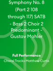 Symphony No. 8 (Part 2 108 through 117) SATB - Bass 2 Choir 2 Predominant - Gustav Mahler
