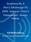 Symphony No. 8 (Part 2 108 through 117) SATB - Soprano 1 Choir 2 Predominant - Gustav Mahler