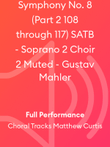 Symphony No. 8 (Part 2 108 through 117) SATB - Soprano 2 Choir 2 Muted - Gustav Mahler