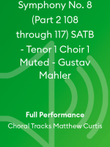 Symphony No. 8 (Part 2 108 through 117) SATB - Tenor 1 Choir 1 Muted - Gustav Mahler
