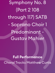 Symphony No. 8 (Part 2 108 through 117) SATB - Soprano Choir 1 Predominant - Gustav Mahler