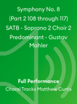 Symphony No. 8 (Part 2 108 through 117) SATB - Soprano 2 Choir 2 Predominant - Gustav Mahler