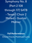 Symphony No. 8 (Part 2 108 through 117) SATB - Tenor 1 Choir 2 Muted - Gustav Mahler