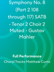 Symphony No. 8 (Part 2 108 through 117) SATB - Tenor 2 Choir 2 Muted - Gustav Mahler