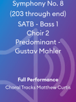 Symphony No. 8 (203 through end) SATB - Bass 1 Choir 2 Predominant - Gustav Mahler
