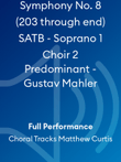 Symphony No. 8 (203 through end) SATB - Soprano 1 Choir 2 Predominant - Gustav Mahler