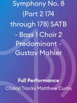 Symphony No. 8 (Part 2 174 through 178) SATB - Bass 1 Choir 2 Predominant - Gustav Mahler