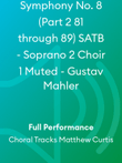 Symphony No. 8 (Part 2 81 through 89) SATB - Soprano 2 Choir 1 Muted - Gustav Mahler