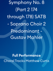 Symphony No. 8 (Part 2 174 through 178) SATB - Soprano Choir 2 Predominant - Gustav Mahler