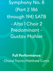 Symphony No. 8 (Part 2 186 through 194) SATB - Alto 1 Choir 2 Predominant - Gustav Mahler
