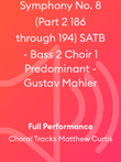 Symphony No. 8 (Part 2 186 through 194) SATB - Bass 2 Choir 1 Predominant - Gustav Mahler