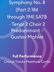 Symphony No. 8 (Part 2 186 through 194) SATB - Tenor 2 Choir 2 Predominant - Gustav Mahler