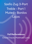 Szello Zug 3-Part Treble - Part 1 Muted - Bardos Lajos