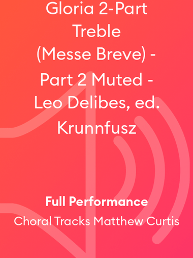 Gloria 2-Part Treble (Messe Breve) - Part 2 Muted - Leo Delibes, ed. Krunnfusz