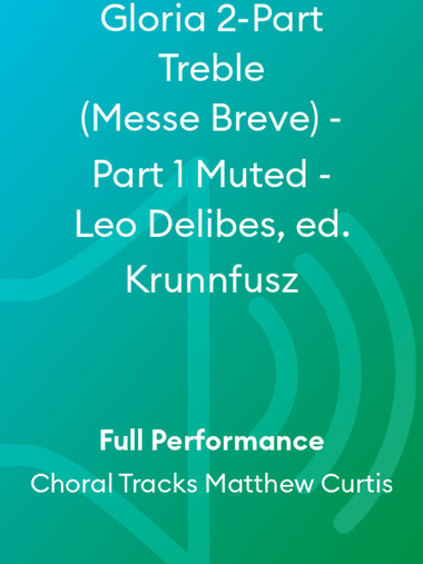 Gloria 2-Part Treble (Messe Breve) - Part 1 Muted - Leo Delibes, ed. Krunnfusz