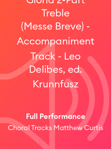 Gloria 2-Part Treble (Messe Breve) - Accompaniment Track - Leo Delibes, ed. Krunnfusz