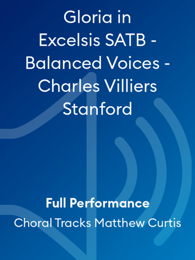 Gloria in Excelsis SATB - Balanced Voices - Charles Villiers Stanford