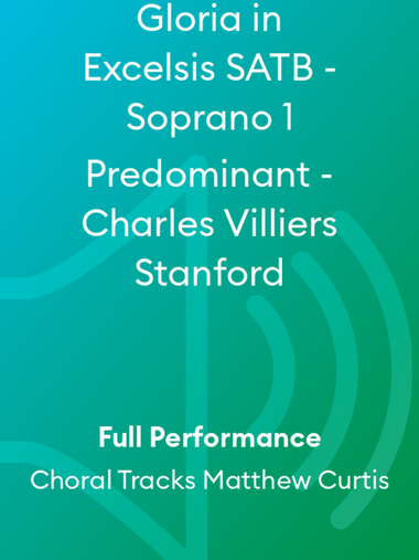 Gloria in Excelsis SATB - Soprano 1 Predominant - Charles Villiers Stanford