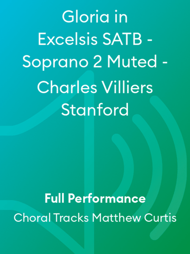 Gloria in Excelsis SATB - Soprano 2 Muted - Charles Villiers Stanford