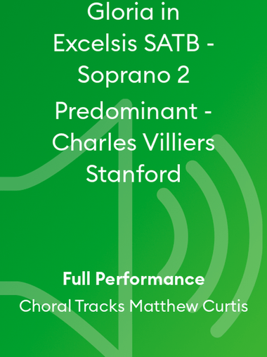Gloria in Excelsis SATB - Soprano 2 Predominant - Charles Villiers Stanford