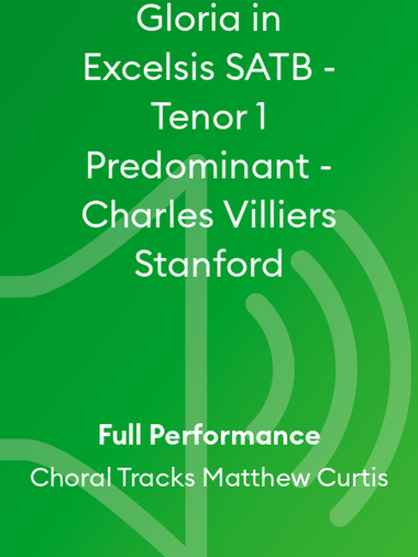 Gloria in Excelsis SATB - Tenor 1 Predominant - Charles Villiers Stanford