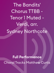 The Bandits' Chorus TTBB - Tenor 1 Muted - Verdi, arr. Sydney Northcote
