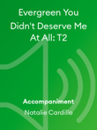Evergreen You Didn't Deserve Me At All: T2 mini preview