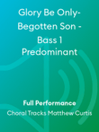 Glory Be Only-Begotten Son - Bass 1 Predominant