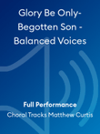 Glory Be Only-Begotten Son - Balanced Voices